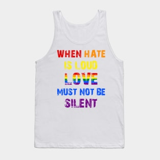 LGBT When Hate Is Loud Love Must Not Be Silent Tank Top